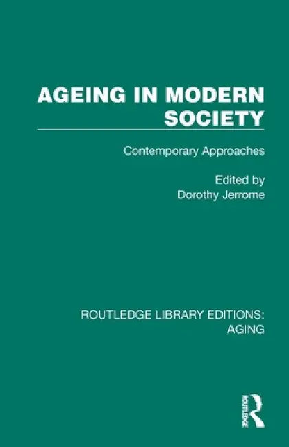 Ageing in Modern Society: Contemporary Approaches by Dorothy Jerrome