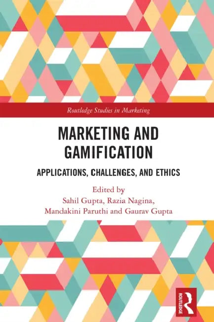 Marketing and Gamification: Applications, Challenges, and Ethics by Sahil Gupta, Razia Nagina, Mandakini Paruthi