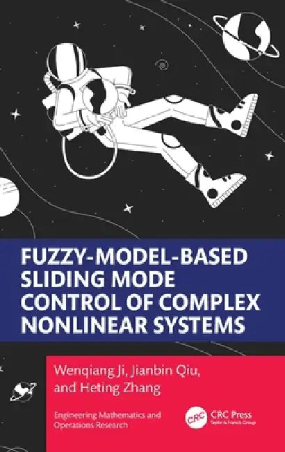Fuzzy Model-Based Sliding Mode Control of Complex Nonlinear Systems by Wenqiang Ji, Jianbin Qiu, Heting Zhang