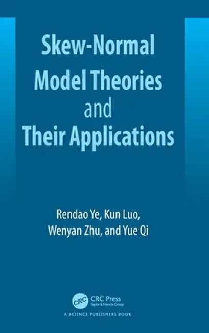 Skew-Normal Model Theories and Their Applications by Rendao Ye
