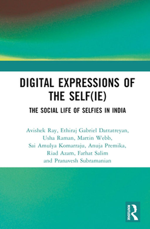 Digital Expressions of the Self(ie): The Social Life of Selfies in India by Avishek Ray