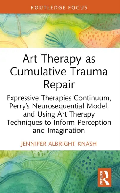 Art Therapy as Cumulative Trauma Repair by Jennifer Albright Knash