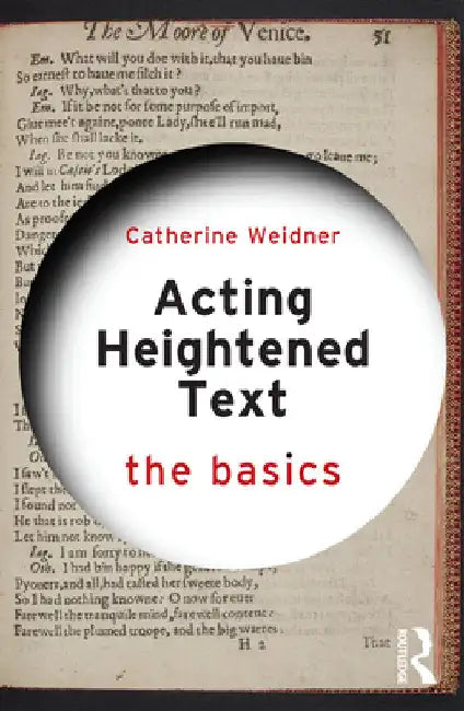 Acting Heightened Text: The Basics by Catherine Weidner