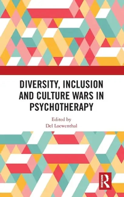 Diversity, Inclusion and Culture Wars in Psychotherapy by Del Loewenthal