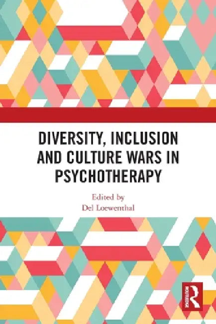 Diversity, Inclusion and Culture Wars in Psychotherapy by del Loewenthal