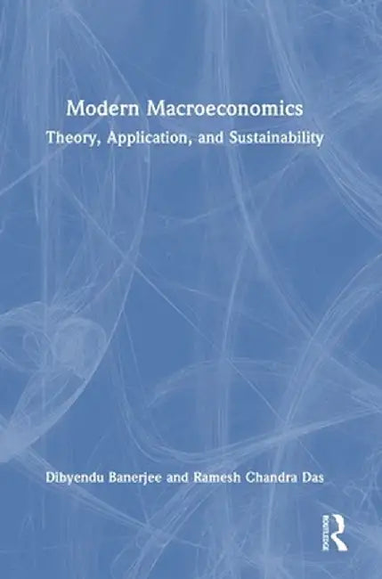 Modern Macroeconomics: Theory, Application, and Sustainability by Dibyendu Banerjee