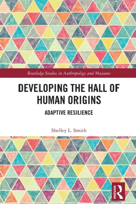 Developing the Hall of Human Origins: Adaptive Resilience by Shelley L. Smith