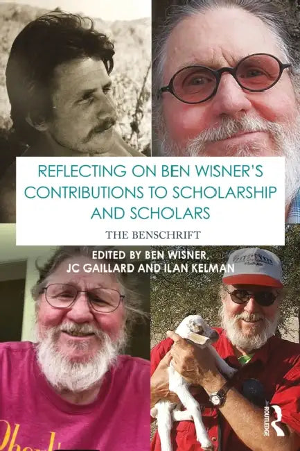 Reflecting on Ben Wisner's Contributions to Scholarship and Scholars: The Benschrift by Ben Wisner, Jc Gaillard, Ilan Kelman
