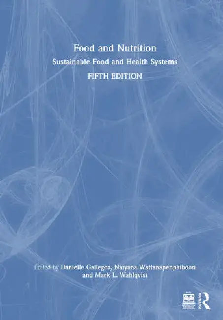 Food and Nutrition: Sustainable Food and Health Systems by Gallegos Danielle