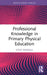 Professional Knowledge in Primary Physical Education by Vicky Randall