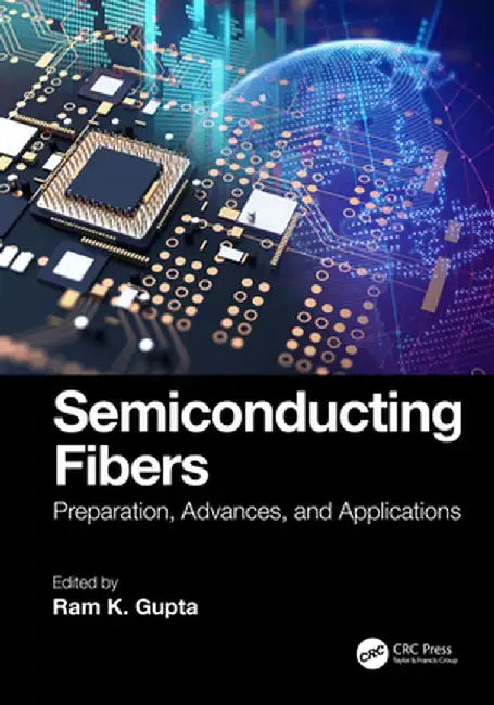 Semiconducting Fibers: Preparation, Advances, and Applications by Ram K. Gupta