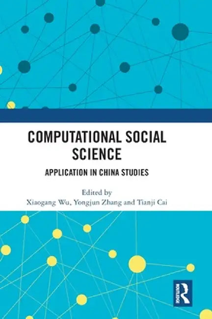 Computational Social Science: Application in China Studies by Xiaogang Wu