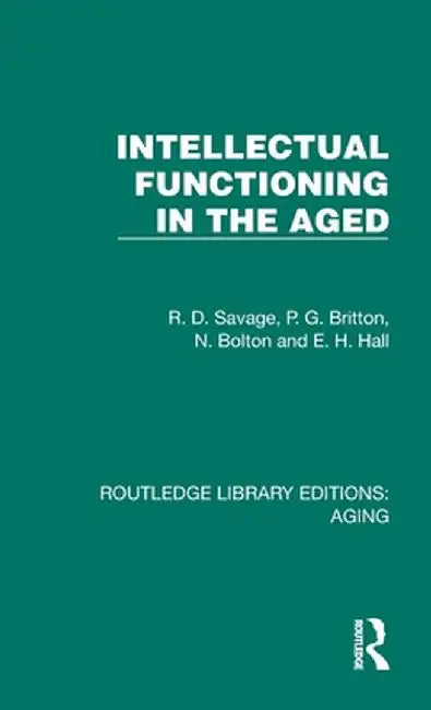 Intellectual Functioning in the Aged by R. D. Savage