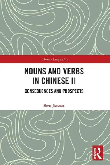 Nouns and Verbs in Chinese II: Consequences and Prospects by Shen Jiaxuan