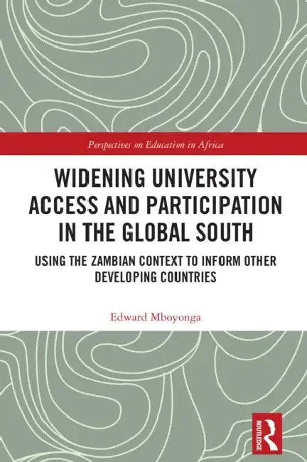 Widening University Access and Participation in the Global South: Using the Zambian Context to Inform Other Developing Countries by Edward Mboyonga