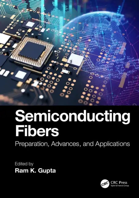 Semiconducting Fibers: Preparation, Advances, and Applications by Ram K. Gupta