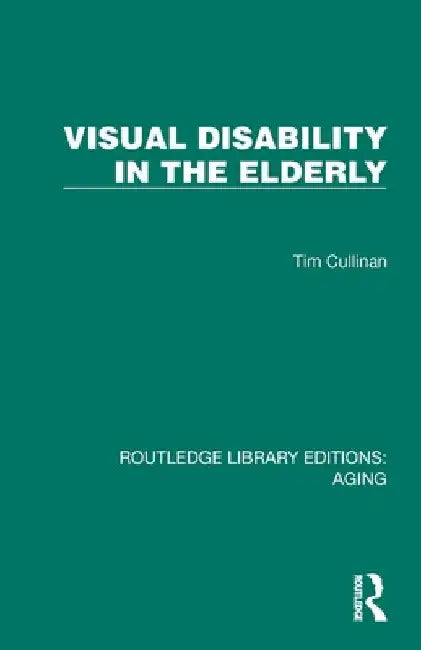 Visual Disability in the Elderly by Tim Cullinan