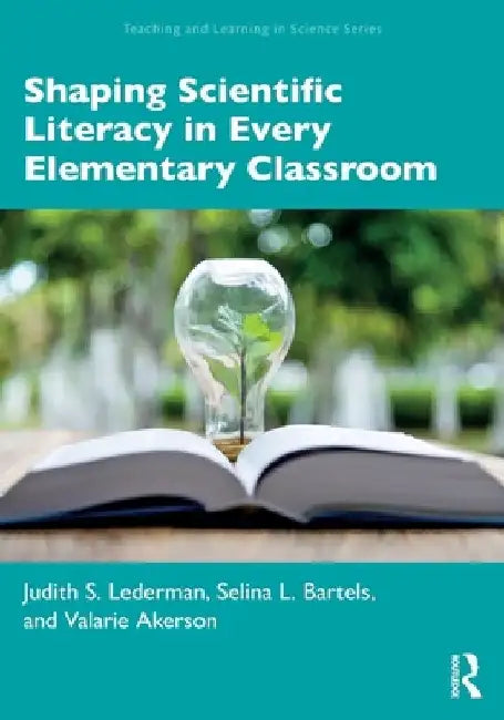 Shaping Scientific Literacy in Every Elementary Classroom by Judith S. Lederman