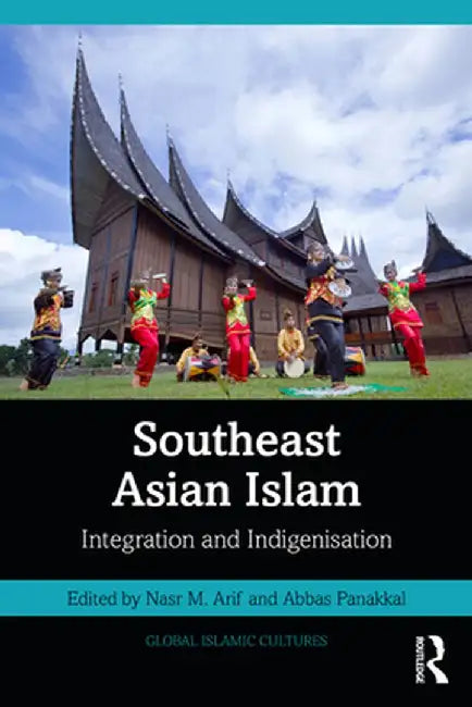 Southeast Asian Islam: Integration and Indigenisation by Nasr M. Arif