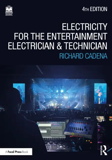 Electricity for the Entertainment Electrician and Technician: Electricity, Power Distribution, and Electrical Safety for the Stage and Set by Richard Cadena