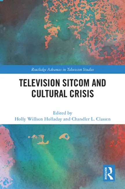 Television Sitcom and Cultural Crisis by Holly Willson Holladay