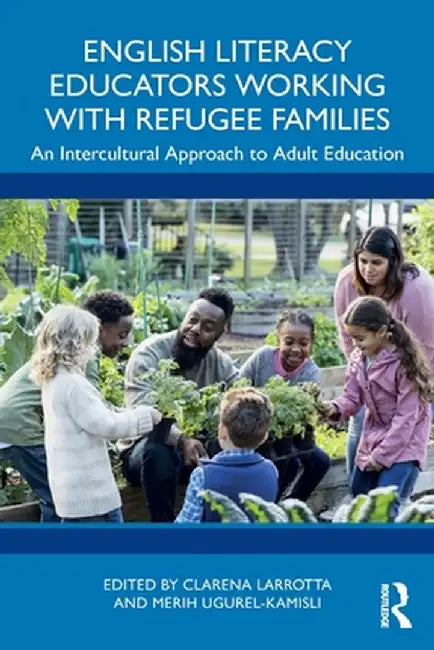 English Literacy Educators Working with Refugee Families: An Intercultural Approach to Adult Education by Clarena Larrotta