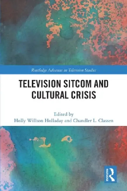 Television Sitcom and Cultural Crisis by Holly Willson Holladay