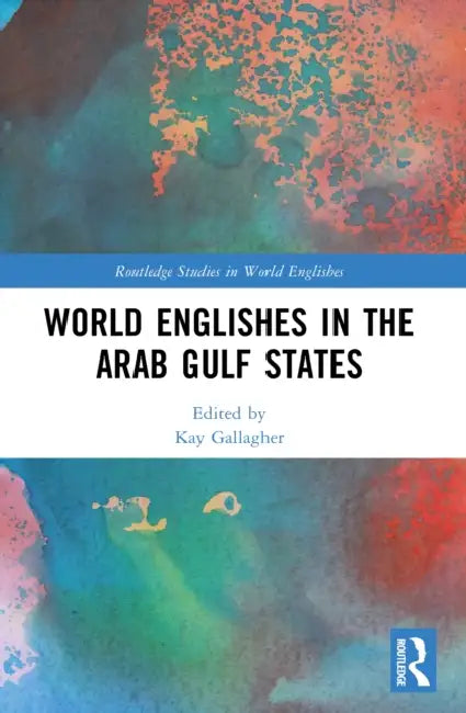 World Englishes in the Arab Gulf States by Kay Gallagher