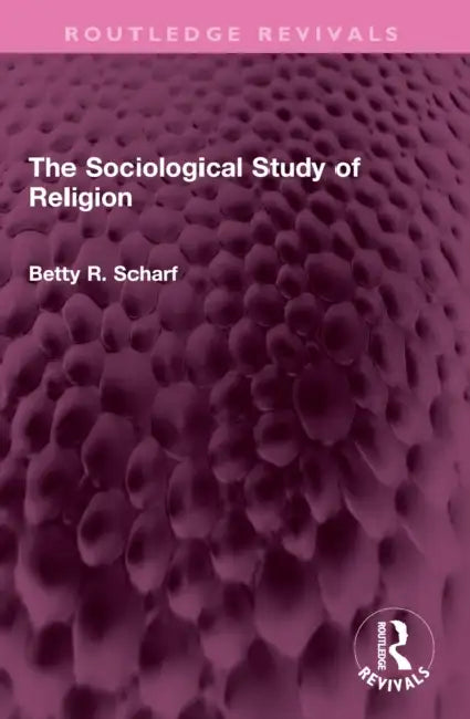 The Sociological Study of Religion by Betty R. Scharf