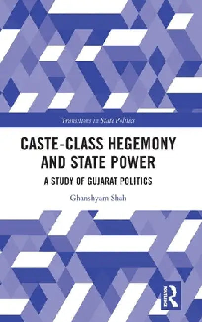 Caste-Class Hegemony and State Power: A Study of Gujarat Politics by Ghanshyam Shah