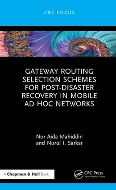 Gateway Routing Selection Schemes for Post-Disaster Recovery in Mobile AD Hoc Networks by Nor Aida Mahiddin