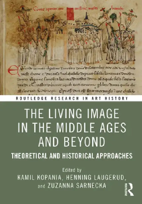 The Living Image in the Middle Ages and Beyond: Theoretical and Historical Approaches by Kamil Kopania