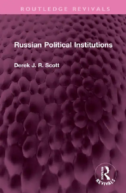 Russian Political Institutions by Derek J. R. Scott