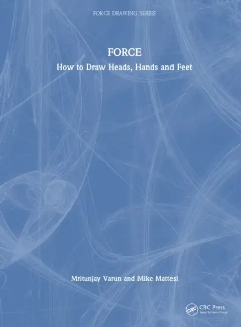 Force: How to Draw Heads, Hands and Feet by Mike Mattesi