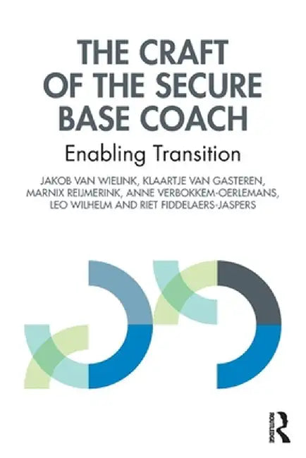 The Craft of the Secure Base Coach: Enabling Transition by Jakob van Wielink