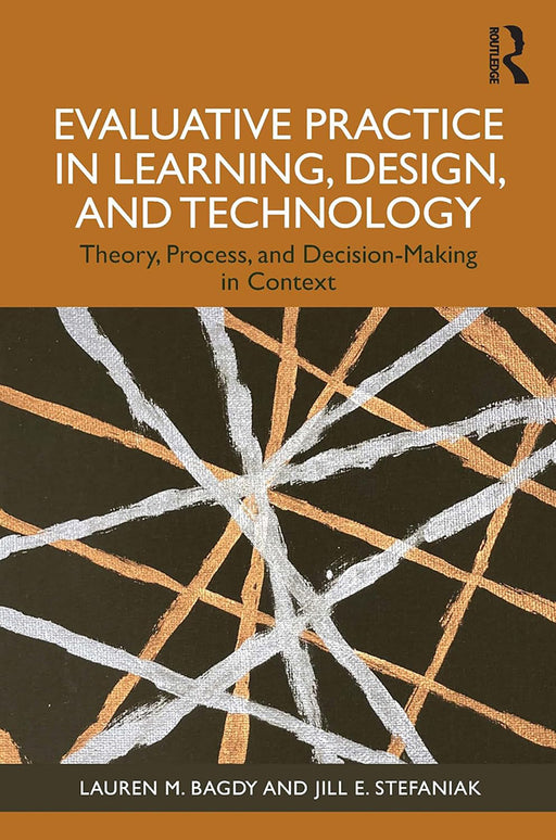 Evaluative Practice in Learning Design and Technology by Bagdy/Lauren M.