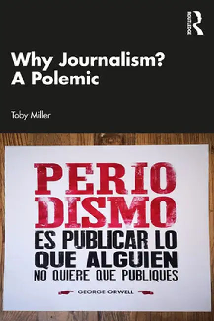 Why Journalism? A Polemic by Toby Miller