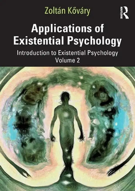 Applications of Existential Psychology: Introduction to Existential Psychology Volume 2 by Zoltán Kováry