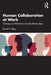 Human Collaboration at Work: Challenge and Potential in Creative Relationships by David N. Berg
