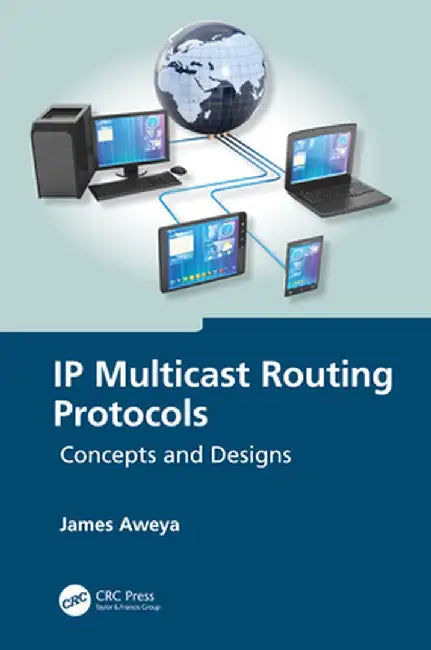 IP Multicast Routing Protocols: Concepts and Designs by James Aweya