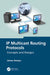 IP Multicast Routing Protocols: Concepts and Designs by James Aweya