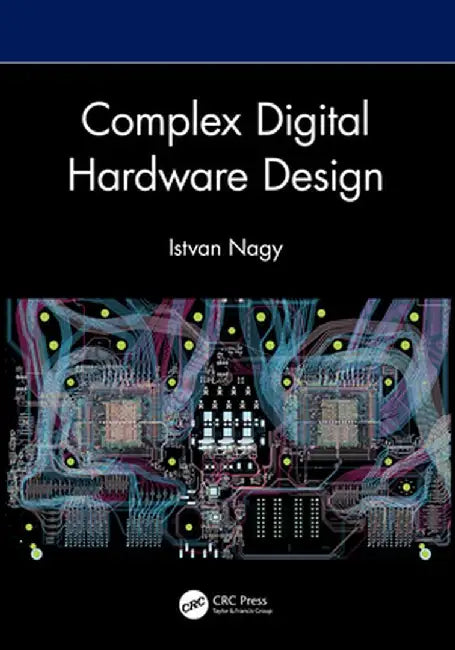 Complex Digital Hardware Design by Istvan Nagy