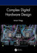 Complex Digital Hardware Design by Istvan Nagy