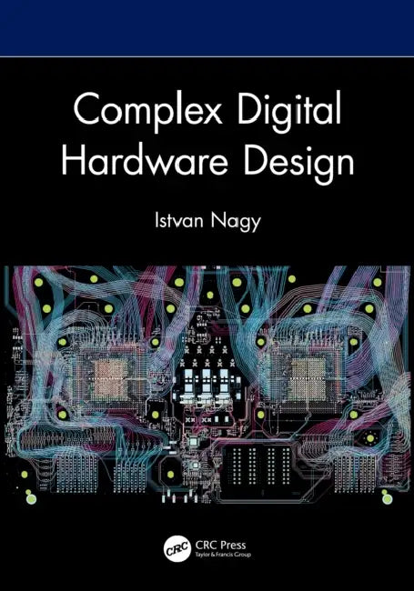 Complex Digital Hardware Design by Istvan Nagy