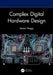 Complex Digital Hardware Design by Istvan Nagy