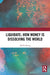 Liquidate: How Money is Dissolving the World by Alf Hornborg