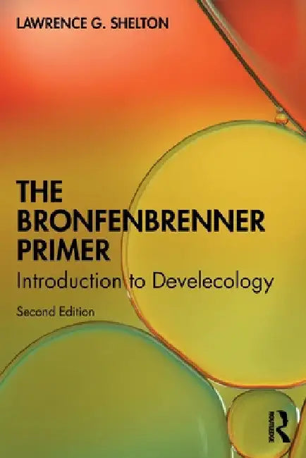 The Bronfenbrenner Primer: Introduction to Develecology by Lawrence G. Shelton