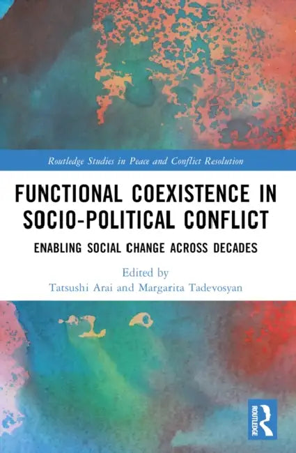 Functional Coexistence in Socio-Political Conflict: Enabling Social Change Across Decades by Tatsushi Arai