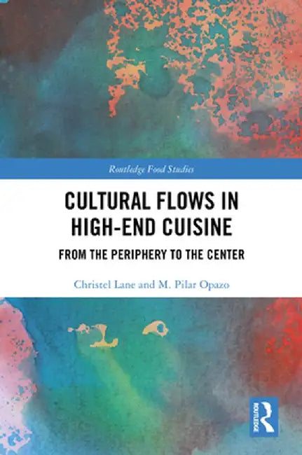 Cultural Flows in High-End Cuisine: From the Periphery to the Center by Christel Lane