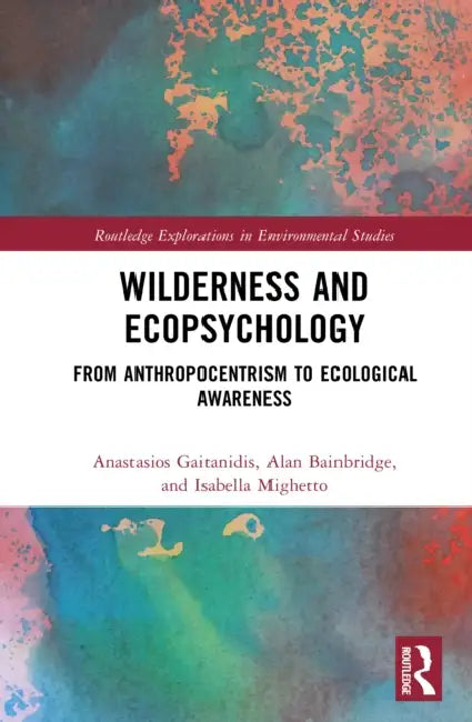 Wilderness and Ecopsychology: From Anthropocentrism to Ecological Awareness by Anastasios Gaitanidis, Alan Bainbridge, Isabella Mighetto
